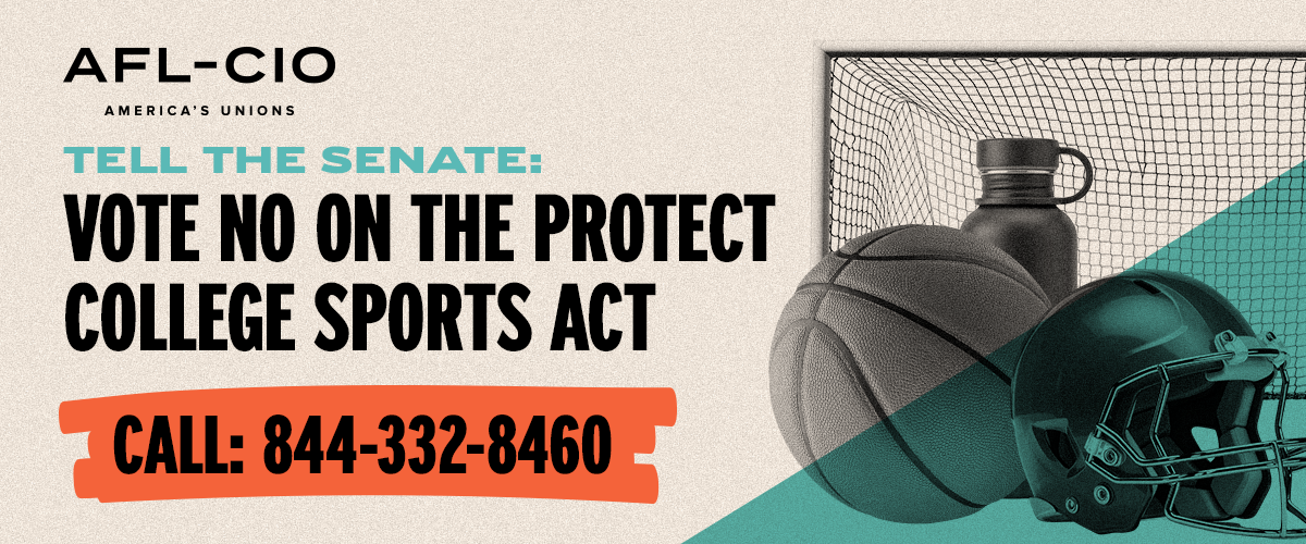 Tell the Senate: Vote NO on the Protect College Sports Act. | Call 844-332-8460.